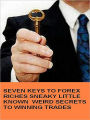SEVEN KEYS TO FOREX RICHES LITTLE KNOWN SECRETS TURNING REGULAR JOES TO MILLIONAIRES