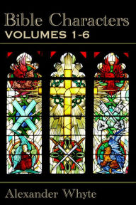 Title: Bible Characters- Volume 1-6, Author: Alexander Whyte