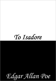Title: To Isadore, Author: Edgar Allan Poe