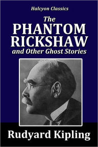 Title: The Phantom Rickshaw and Other Ghost Stories by Rudyard Kipling, Author: Rudyard Kipling