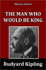 Title: The Man Who Would be King by Rudyard Kipling, Author: Rudyard Kipling