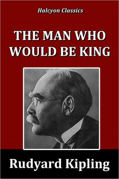 The Man Who Would be King by Rudyard Kipling