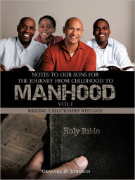 Title: Notes to Our Sons for the Journey from Childhood to Manhood -Volume 1, Author: Granvel D. Johnson