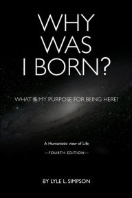 Title: Why Was I Born? - Fourth Edition, Author: Lyle Simpson