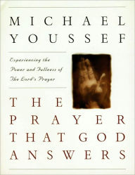 Title: The Prayer That God Answers: Experience the Power and Fullness of the Lord's Prayer, Author: Michael Youssef