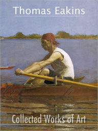 Title: Thomas Eakins : Collected Works of Art (full color), Author: Thomas Eakins