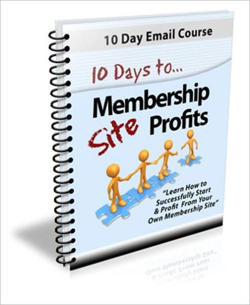 10 Days to Membership Site Profits - Learn How to Successfully Start & Profit from Your Own Membership Site