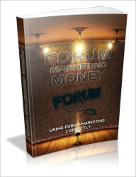 Title: A Very Powerful Marketing Tool - Forum Marketing Money - Using Forum Marketing Correctly, Author: Dawn Publishing