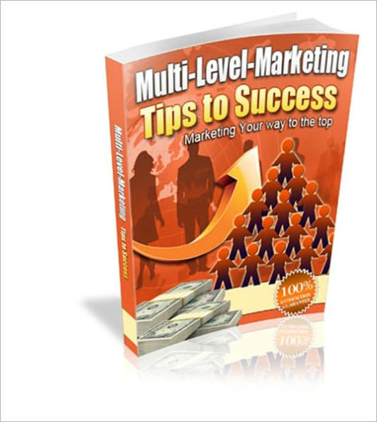 Achieve Maximum Profits - Multi-Level-Marketing Tips To Success - Marketing Your Way To The Top!