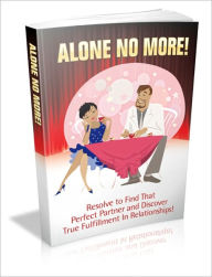 Title: Alone No More! - Resolve To Find That Perfect Partner And Discover True Fulfillment In Relationships!, Author: Dawn Publishing