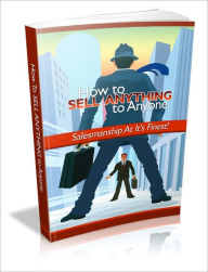 Title: How To Sell Anything To Anyone - Salesmanship At It's Finest!, Author: Dawn Publishing