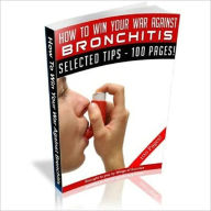 Title: How to Win Your War Against Bronchitis, Author: Dawn Publishing