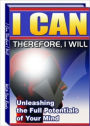 I Can Therefore I Will - The Unleashing the Full Potentials of Your Mind