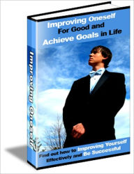 Title: Improving Oneself For Good And Achieve Goals In Life - Find Out How To Improving Yourself Effectively & Be Successful, Author: Dawn Publishing