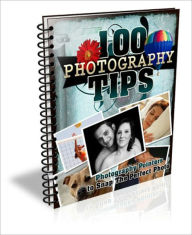 Title: Increase Efficiency & Impressive Results - 100 Great Photography Tips, Author: Dawn Publishing