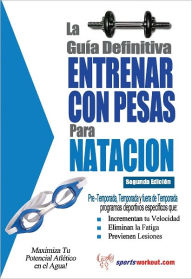 Title: La guía definitiva - Entrenar con pesas para natacion, Author: Rob Price