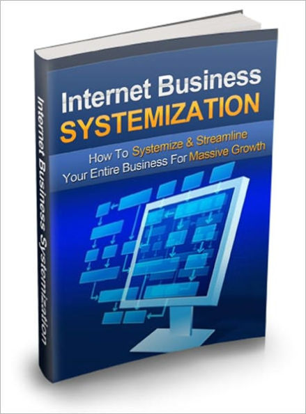 Internet Business Systemization - How To Systemize & Streamline Your Entire Business For Massive Growth