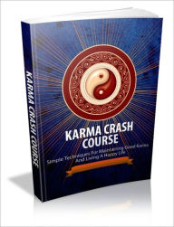 Title: Karma Crash Course - Simple Techniques for Maintaining Good Karma and Living a Happy Life, Author: Dawn Publishing