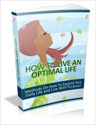 Title: Keep You Happier And Worth Living - How To Live An Optimal Life - Methods On How To Expand Your Daily Life And Live With Purpose!, Author: Dawn Publishing