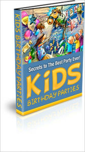 Title: Kids Birthday Parties - Secrets to the Best Party Ever!, Author: Dawn Publishing