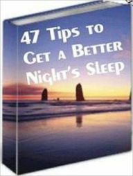 Title: Leaves You Feeling Refreshed, Relaxed, and Invigorated - 47 Tips to Get a Better Night's Sleep, Author: Dawn Publishing