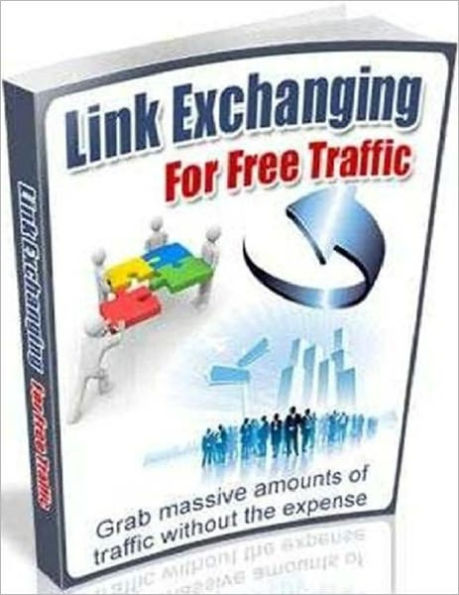 Link Exchanging for Free Traffic - Grab Massive Amounts of Traffic Without the Expense