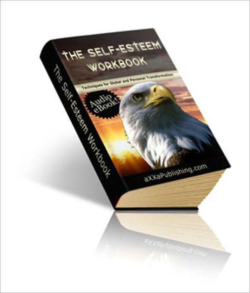 The Self-Esteem Workbook - Techniques for Global and Personal Transformation