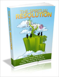 Title: The Spiritual Resolution - Get InTouch With God This Year And Live A Life Of Greater Tranquility & Prosperity, Author: Dawn Publishing