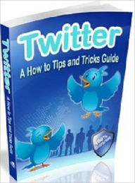 Title: Twitter – A How to Tips & Tricks Guide, Author: Dawn Publishing