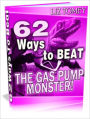 Valuable and Money-Saving Tips - 62 Ways to Beat the Gas Pump Monster