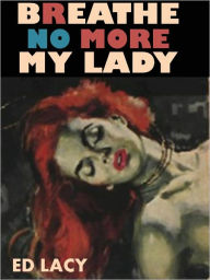 Title: Breathe No More My Lady, Author: Ed Lacy