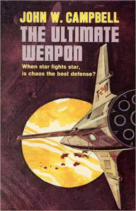 Title: The Ultimate Weapon: A Science Fiction, Post-1930 Classic By John W. Campbell, Jr.! AAA+++, Author: John W. Campbell