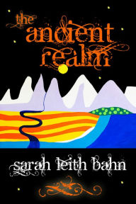 Title: The Ancient Realm, Author: Sarah Leith Bahn