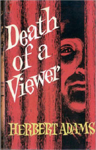 Title: Death of a Viewer: A Mystery/Detective, Post-1930, Pulp Classic By Herbert Adams! AAA+++, Author: Herbert Adams