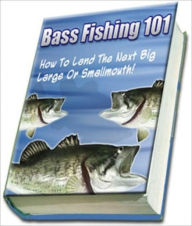 Title: Bass Fishing 101 - Knowledge and Know How to Catch the Next Big One!, Author: Dawn Publishing