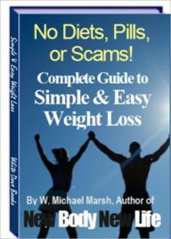 Title: Be Healthy and Fit - No Diets, Pills or Scams - The Complete Guide to Simple and Easy Weight Loss - New Body New Life, Author: Dawn Publishing