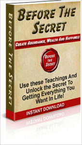 Title: Before The Secret - Use These Teachings And Unlock The Secret To Getting Everything You Want In Life!, Author: Dawn Publishing