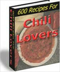 Title: Cool & Refreshing Taste - 600 Chili Recipes from Around the World, Author: Dawn Publishing