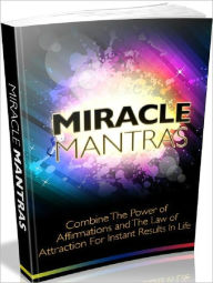 Title: Miracle Mantras - Combine The Power Of Affirmation And The Law Of Attraction For Instant Results In Life, Author: Dawn Publishing