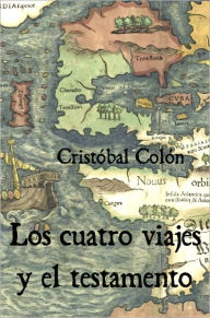 Title: Los cuatro viajes y el testamento, Author: Cristóbal Colón