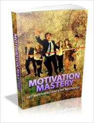 Title: Motivation Mastery - Get Motivated and Stay Motivated!, Author: Dawn Publishing