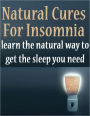 Natural Cures For Insomnia - Learn The Natural Way To Get The Sleep You Need