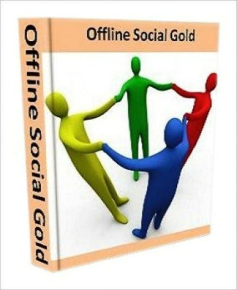 Offline Social Gold - Steal My Offline Social Blueprint On Making $5000 Per Month!