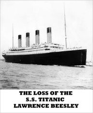 Title: The Loss of the S.S. Titanic, Author: Lawrence Beesley