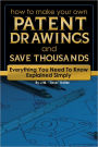 How to Make Your Own Patent Drawings and Save Thousands: Everything You Need to Know Explained Simply