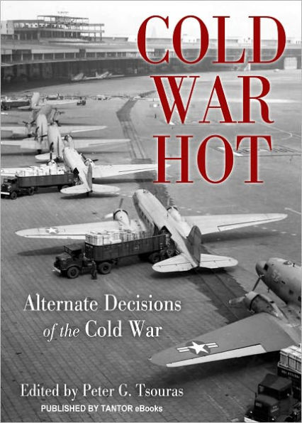 Cold War Hot: Alternate Decisions of the Cold War