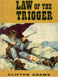 Title: Law of the Trigger, Author: Clifton Adams