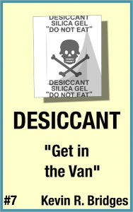 Title: Desiccant 007: Get in the Van, Author: Kevin R. Bridges