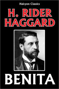 Title: Benita, An African Romance by H. Rider Haggard, Author: H. Rider Haggard