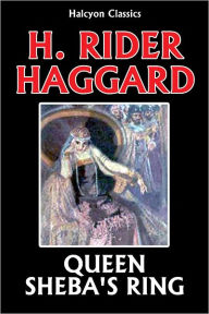 Title: Queen Sheba's Ring by H. Rider Haggard, Author: H. Rider Haggard